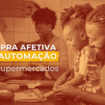 Compra afetiva e o papel inteligente da automação nos supermercados